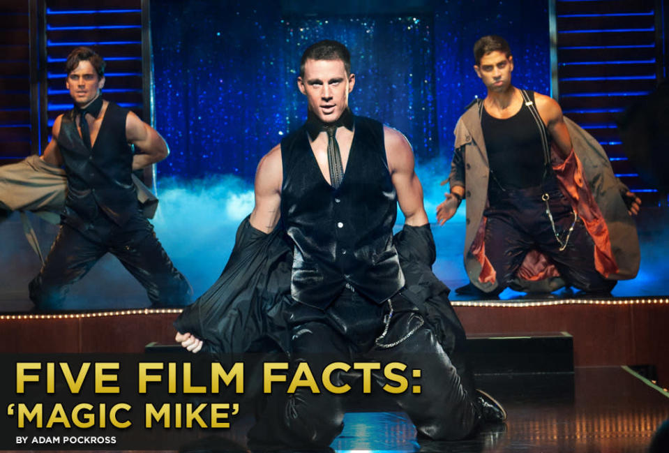 While much of the country is expecting dry weather this weekend, that won't be the case in your local theater, as Steven Soderbergh's "<a href="http://movies.yahoo.com/2012-summer-movies/magic-mike-010520103.html#carousel" data-ylk="slk:Magic Mike;elm:context_link;itc:0;sec:content-canvas;outcm:mb_qualified_link;_E:mb_qualified_link;ct:story;" class="link  yahoo-link">Magic Mike</a>" will be raining scantily clad men upon the moviegoing masses. Hallelujah. With Channing Tatum, Matthew McConaughey, Joe Manganiello, Matthew Bomer, and Alex Pettyfer all parading around in their skivvies, we know "Magic Mike" will be heavy on the eye candy, but here are five fun facts you might not know about the film.