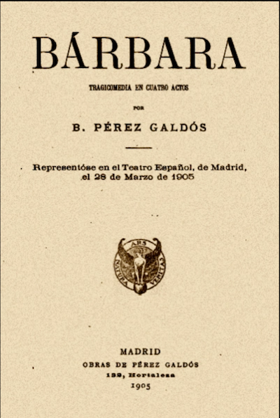 Portada de la obra teatral <em>Bárbara</em>, de Benito Pérez Galdós, representada por primera vez, y publicada, en 1905. <a href="https://onemorelibrary.com/index.php/es/idiomas/espanol/book/coleccion-benito-perez-galdos-362/barbara-2962" rel="nofollow noopener" target="_blank" data-ylk="slk:One More Library;elm:context_link;itc:0;sec:content-canvas" class="link ">One More Library</a>