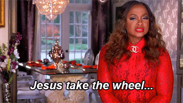 Phaedra from "RHOA" saying "Jesus Take the wheel, and drive fast"