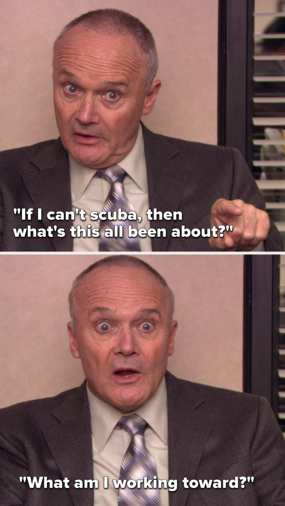 Creed says, If I can't scuba, then what's this all been about, what am I working toward