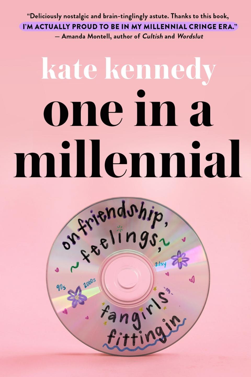 "One In a Millennial: On Friendship, Feelings, Fangirls, and Fitting In" by Kate Kennedy