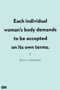 <p>"Each individual woman’s body demands to be accepted on its own terms." </p>