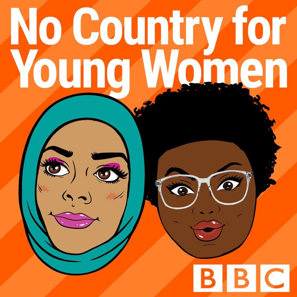 <em><strong><a href="https://www.bbc.co.uk/programmes/p063zy3c" rel="nofollow noopener" target="_blank" data-ylk="slk:No Country For Young Women" class="link ">No Country For Young Women</a></strong></em> <br> <br><strong>Presented by: </strong>Sadia Azmat and Monty Onanuga <br> <br><strong>Average episode length:</strong> 34 mins <br> <br>Newsflash: It's a white man's world. We know this. But how does that experience feel when you don't 'look' like you're from the country you call home? It's a very common notion here in the UK even now, and presenters Sadia and Monty are two brilliant, warm and witty young women here to talk through it. How do you fit into a white world when you're not white? When should you 'switch on and off your ethnic'? How do sex, love, life and work fit into all this when people are poised to shout "race" before you've had a chance to say hello? This, my friends, is only the tip of the iceberg. Each week they're joined by guests to chat through anything and everything and, trust me, you'll feel either seen or enlightened just as frequently as you find yourself running out of breath from laughing too hard.<span class="copyright">Courtesy of No Country For Young Women</span>