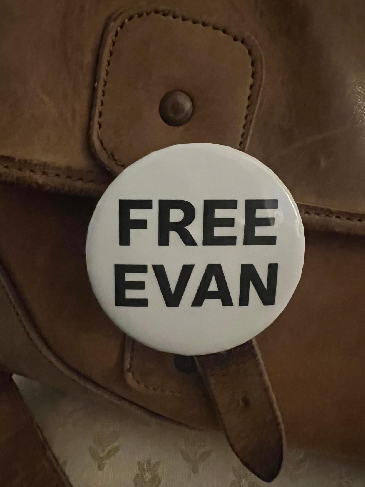 I've carried this "Free Evan" button on my old leather briefcase for nearly a year. Evan Gershkovich, the Moscow Bureau Chief for The Wall Street Journal, was detained March 29, 2023 by Russian authorities. He must be released.