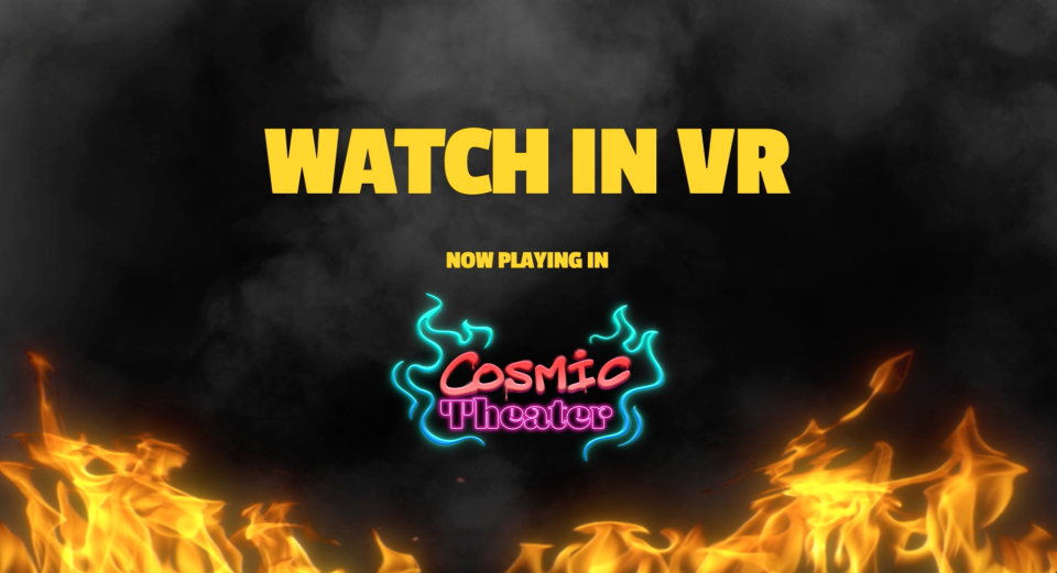 "Watch in VR now playing in Cosmic Theater" in bold text with background of dark smoke and flames