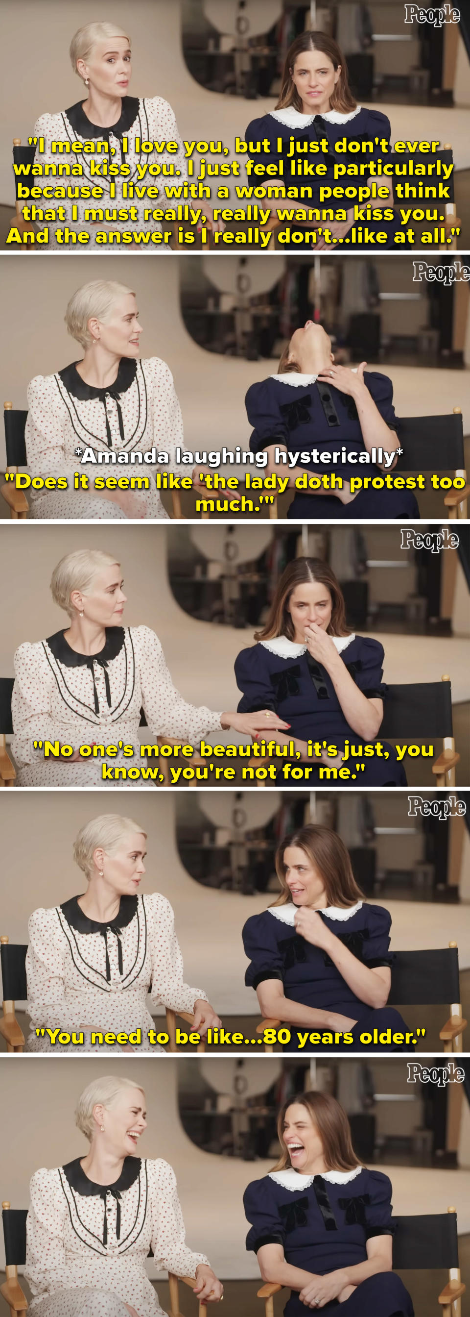 Sarah Paulson saying that even though she's into women she doesn't want to kiss her BFF Amanda Peet and them laughing that she would need to be older