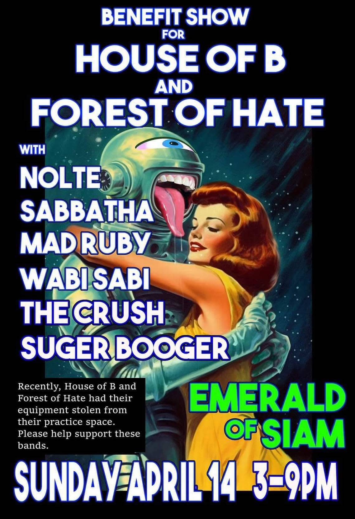 The promotional poster for a benefit concert at The Emerald of Siam on April 14. To help raise money for House of B and Forest of Hate following the larceny of much of their equipment, eight bands are taking the stage.