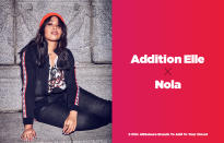 <p>Nola is the newest athelisure line from Canadian plus-size brand Addition Elle. The collection launched in collaboration with model Jordyn Woods. For any girl looking for a streetwear-inspired athleisure line, this is the place to find it. Standouts among the 12 pieces include a hooded tunic, a mesh bra, and moto leggings. The collection ranges in size from 12 to 26, and items start as low as $26. </p>