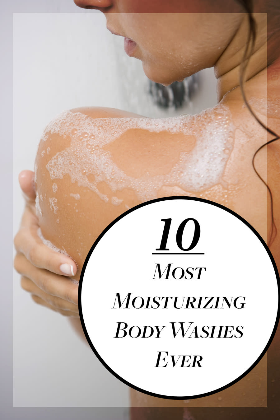 10 Most Moisturizing Body Washes Ever