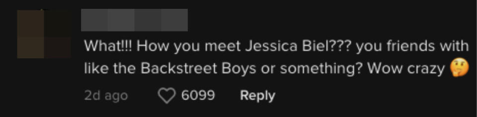 comment reads, what how you meet jessica biel? you friends with like the backstreet boys or something
