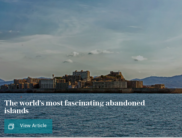 The world's most fascinating abandoned islands