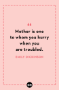 <p>Mother is one to whom you hurry when you are troubled.</p>