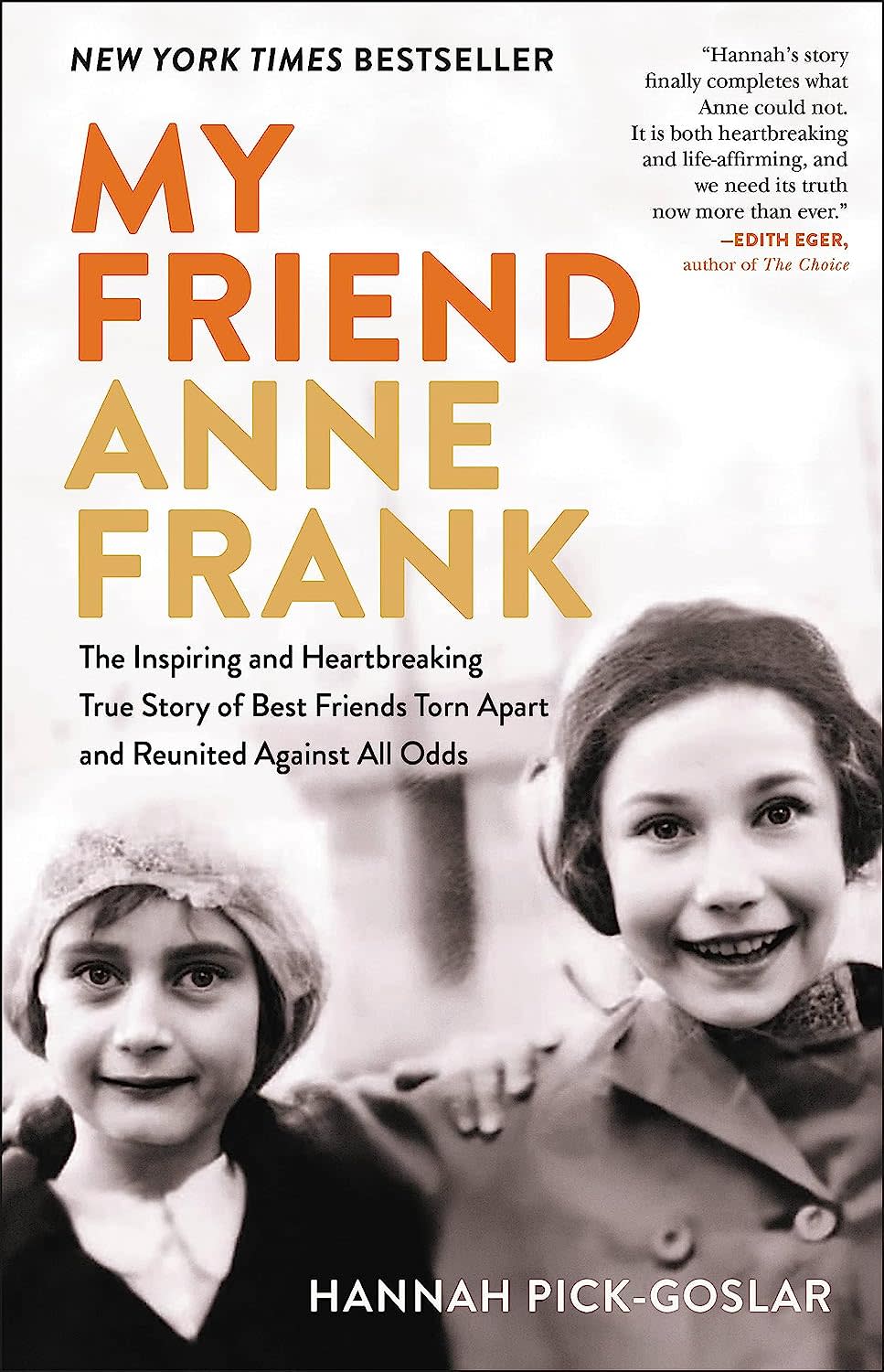 "My Friend Anne Frank: The Inspiring and Heartbreaking True Story of Best Friends Torn Apart and Reunited Against All Odds," by  Hannah Pick-Goslar