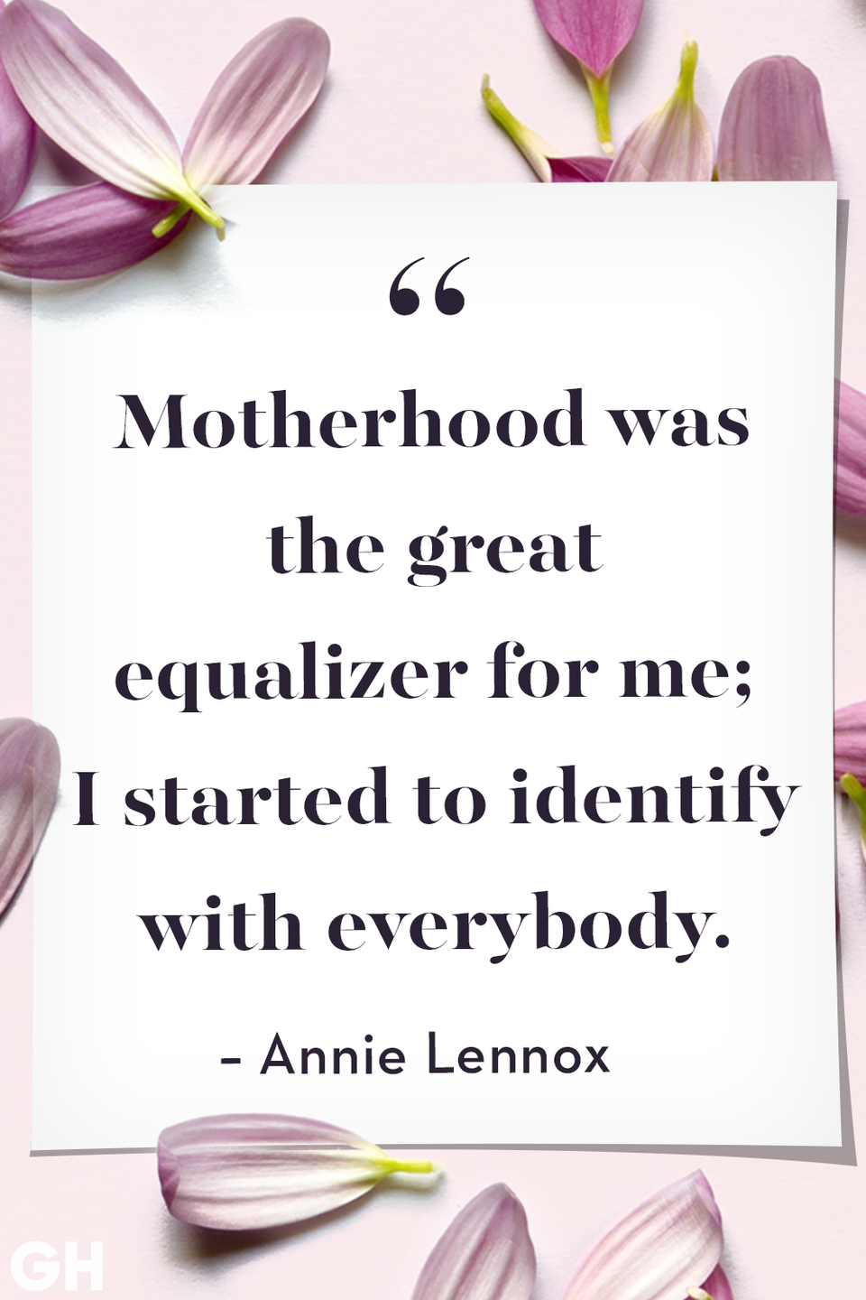 <p>Motherhood was the great equalizer for me; I started to identify with everybody.</p>