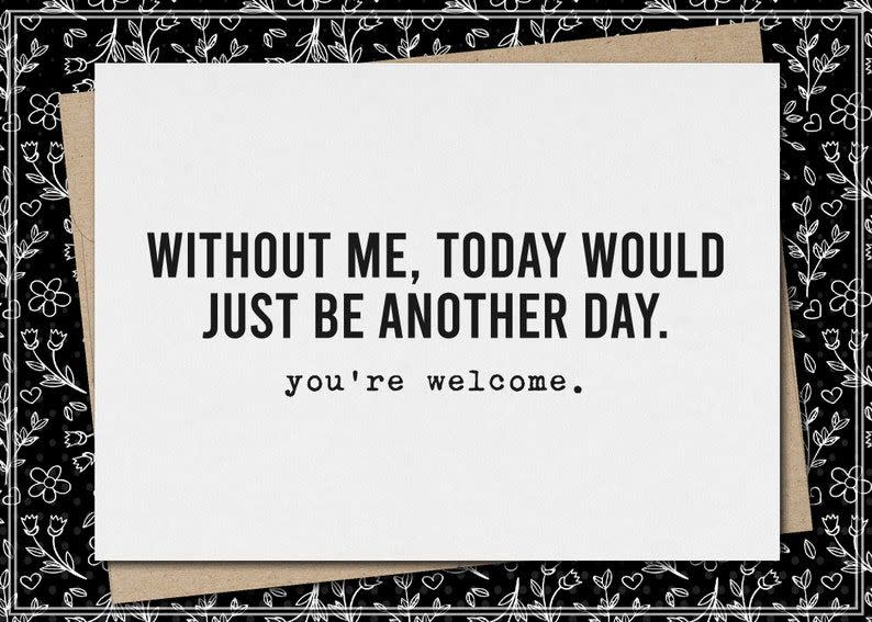 Without Me, Today Would Just Be Another Day