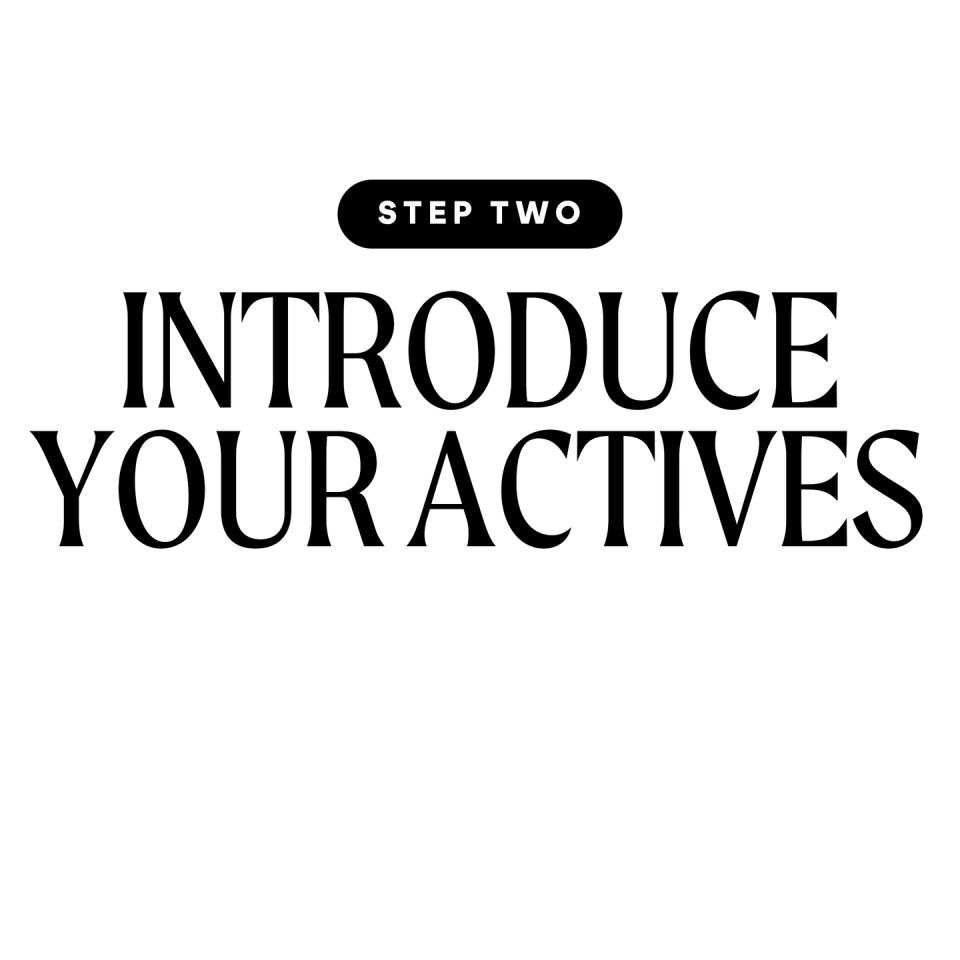 step 2 introduce your actives