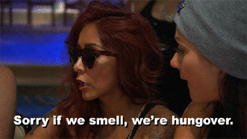Snooki saying, "sorry if we smell, we're hungover"