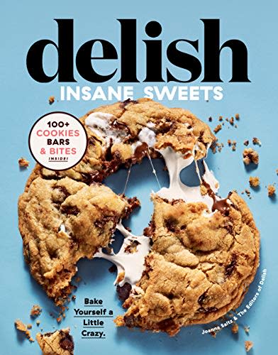 6) Delish Insane Sweets: Bake Yourself a Little Crazy: 100+ Cookies, Bars, Bites, and Treats