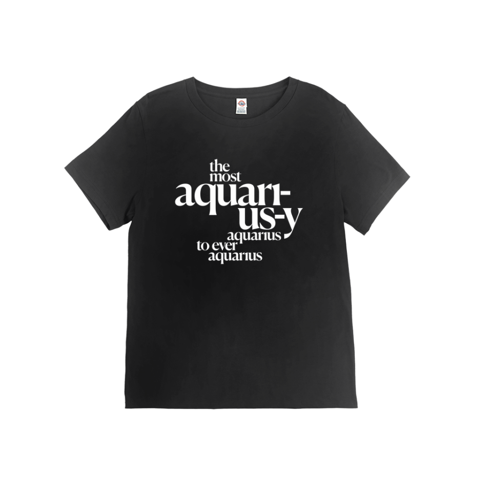 3) “The Most Aquarius-y Aquarius” T-Shirt in Black