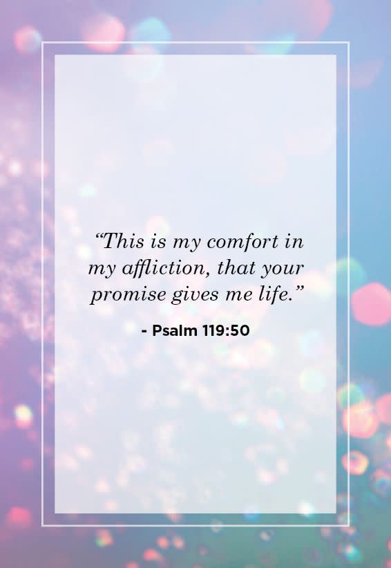 <p> “This is my comfort in my affliction, that your promise gives me life.” </p>