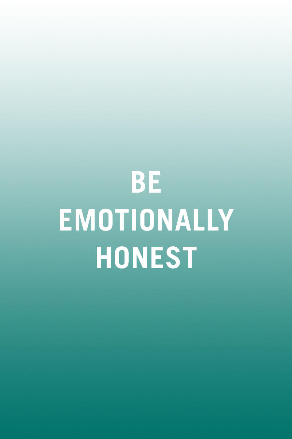 <p>"Emotional honesty is important. Don't hide from an argument. Sometimes, when asked 'what's wrong?' our common answer is 'nothing.' But when you're in a strong, <a rel="nofollow noopener" href="http://www.redbookmag.com/love-sex/relationships/g3661/things-to-never-do-in-a-healthy-relationship/" target="_blank" data-ylk="slk:healthy relationship;elm:context_link;itc:0;sec:content-canvas" class="link ">healthy relationship</a>, there's the opportunity for emotional honesty. You can dig deep, be brave, and speak up for yourself. Your truth may be met with confrontation at first, but, in the long run, emotional honesty offers the only chance for change, repair, and growth." <em>-<a rel="nofollow noopener" href="http://sexandthesoma.com/holly-richmond" target="_blank" data-ylk="slk:Holly Richmond;elm:context_link;itc:0;sec:content-canvas" class="link ">Holly Richmond</a>, Ph.D., certified sex therapist and marriage and family counselor</em></p>