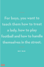 <p>"For boys, you want to teach them how to treat a lady, how to play football and how to handle themselves in the street." </p>