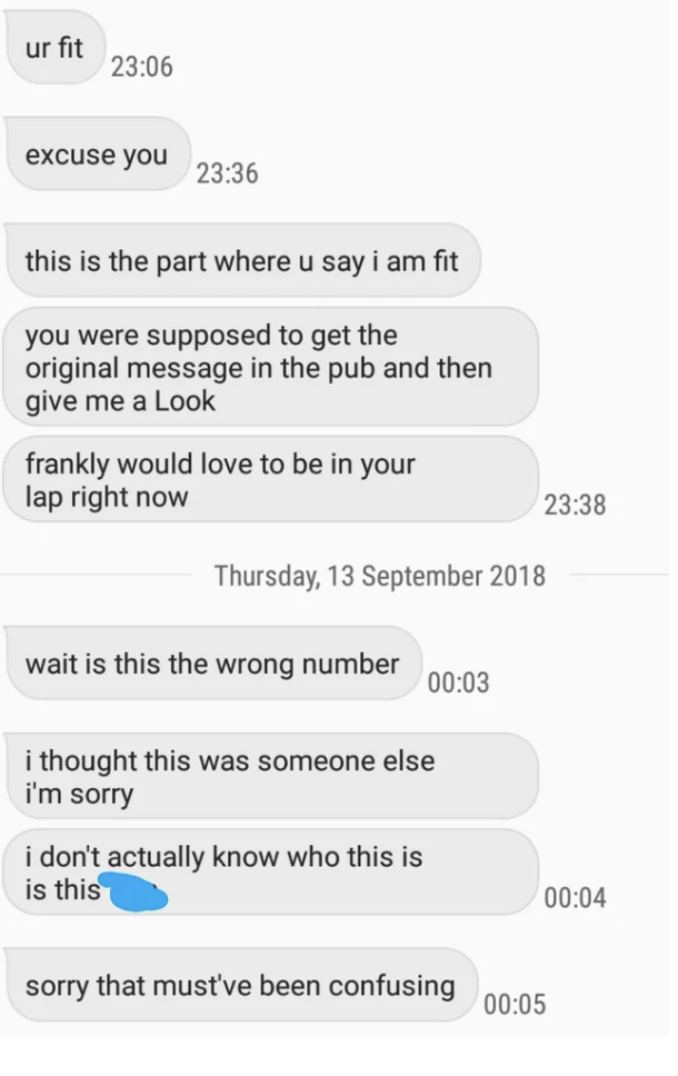 someone sending multiple messages and then finally claiming they didn't mean to text that number because they don't know who it is