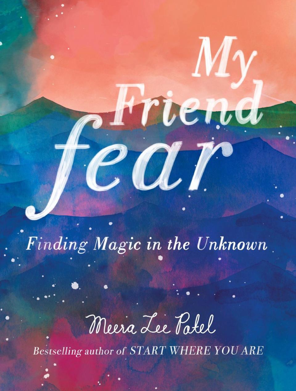 'My Friend Fear: Finding Magic in the Unknown' by Meera Lee Patel