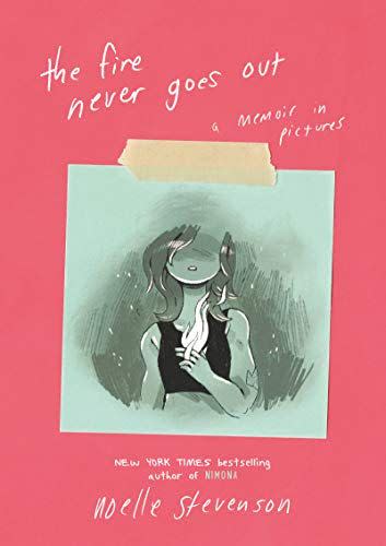 <i>The Fire Never Goes Out: A Memoir in Pictures</i> by Noelle Stevenson