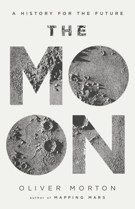 “The Moon: A History for the Future,” by Oliver Morton.