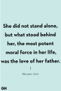 <p>She did not stand alone, but what stood behind her, the most potent moral force in her life, was the love of her father.</p>