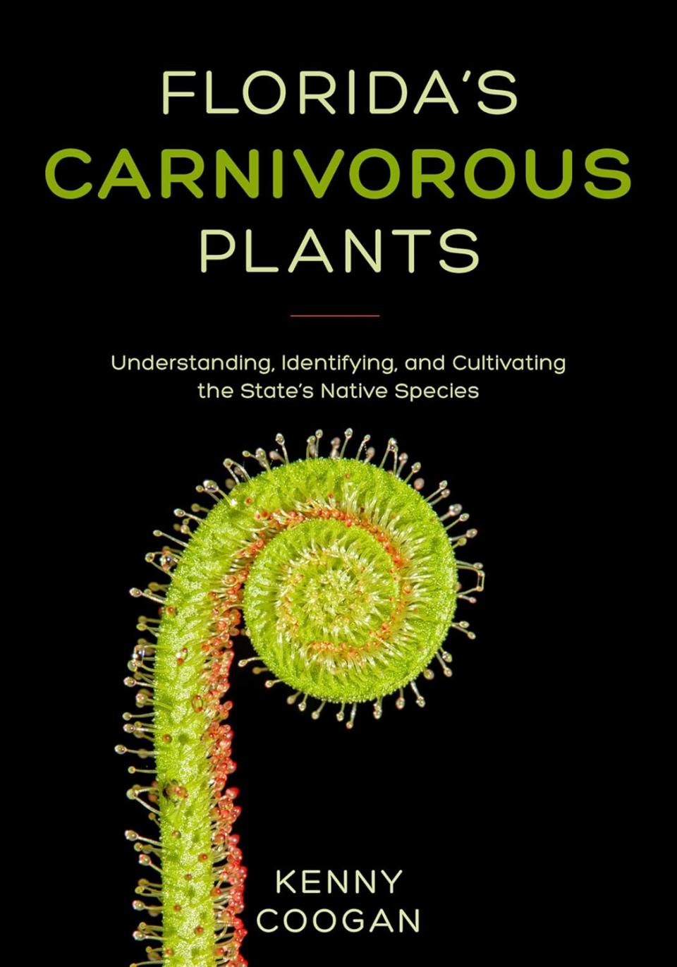 "Florida's Carnivorous Plants" by Kenny Coogan was published in 2022 by Pineapple Press.