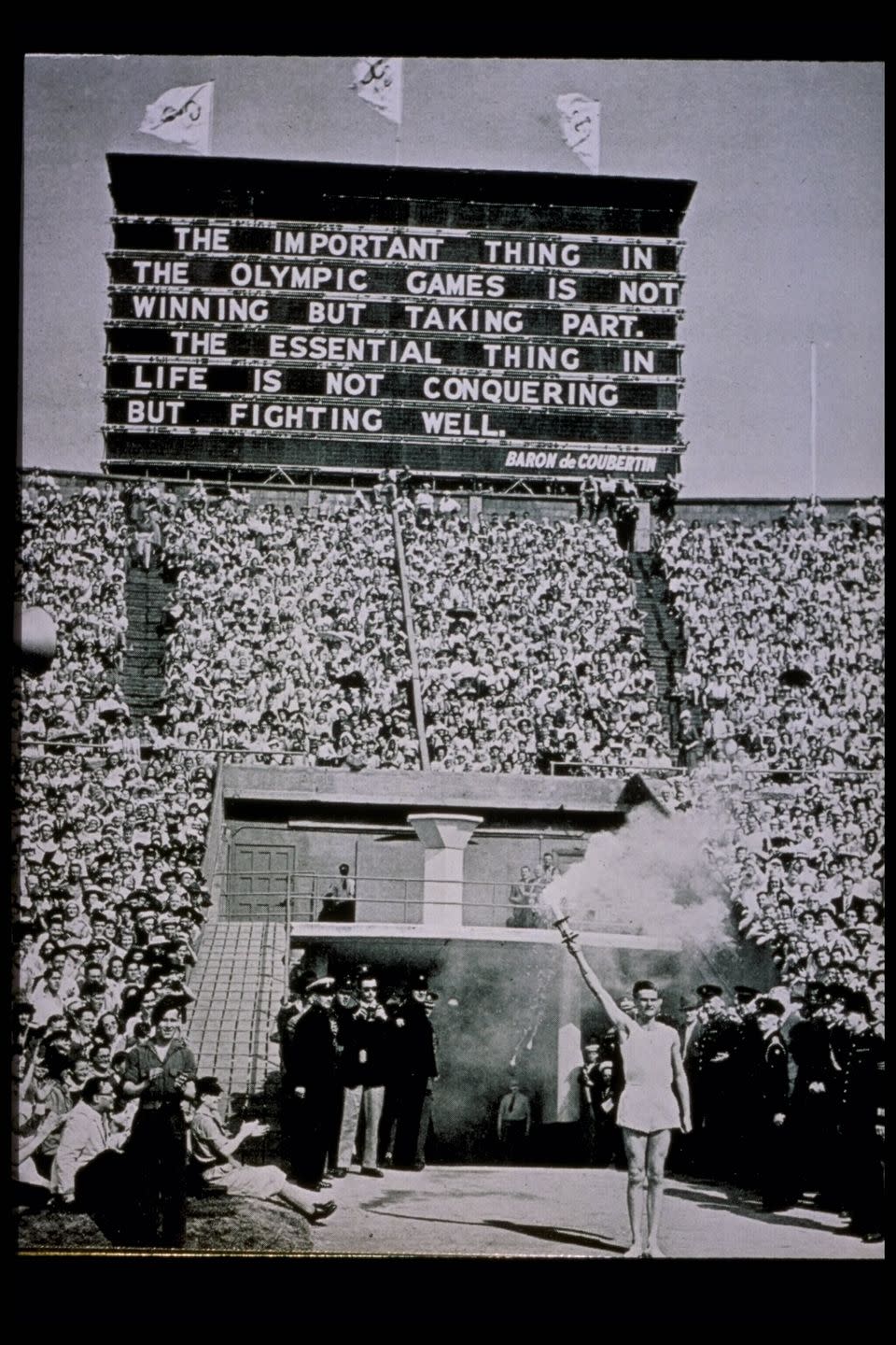 <p>When hosting the Summer Olympic Games in 1948, England decided to display an encouraging quote from French educator and historian Pierre de Coubertin (who was also the founder of the International Olympic Committee). The sign made for a dramatic photo op as the Olympic torch arrived in the stadium. </p>