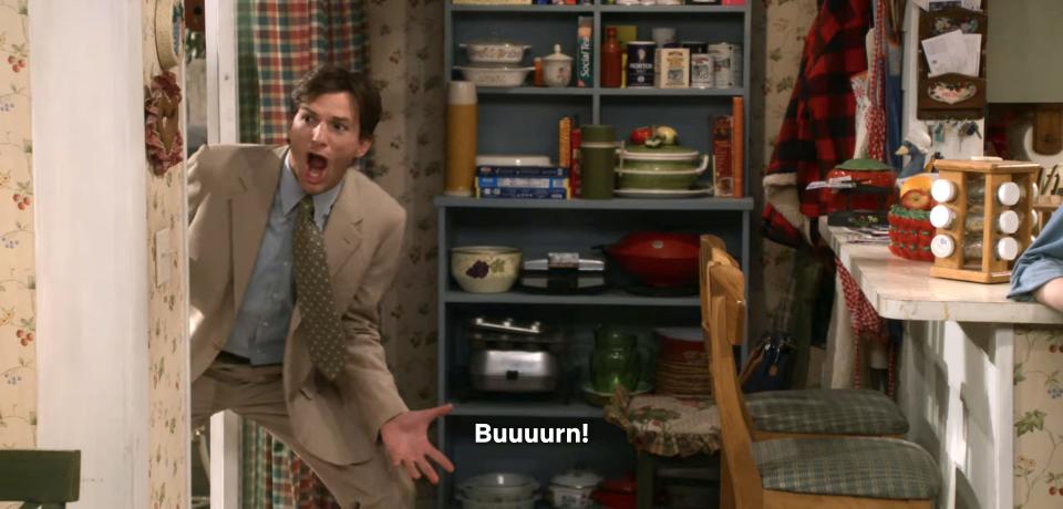 Ashton Kutcher's Michael Kelso shouting "Buuuurn!" on season one, episode one of "That '90s Show."