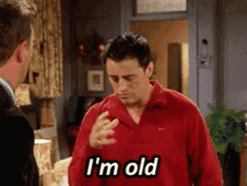 Joey saying, "I'm old."