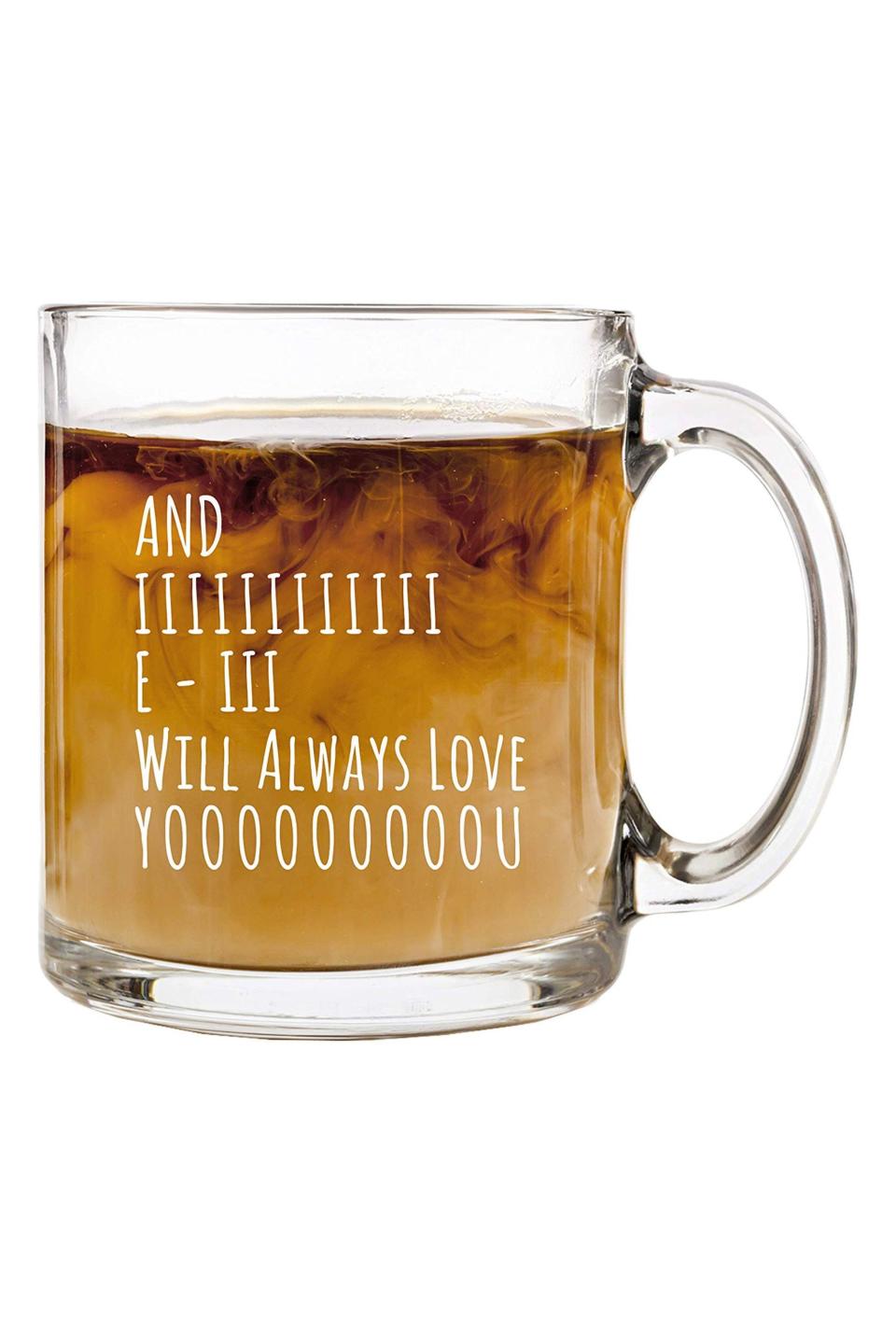 35) “And I Will Always Love You” 13-oz. Glass Coffee Mug