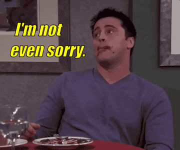 joey saying i'm not even sorry on friends