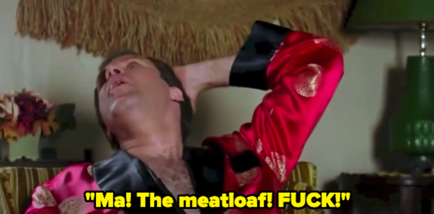 A man shouting "Ma! The meatloaf! FUCK!"