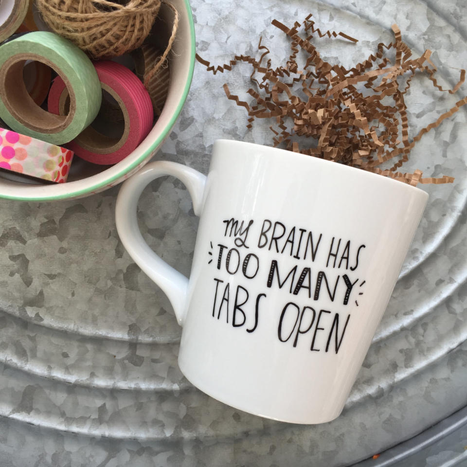 <a href="https://www.etsy.com/listing/226315349/my-brain-has-too-many-tabs-open-coffee">My Brain Has Too Many Tabs Open Coffee Mug, $17</a>