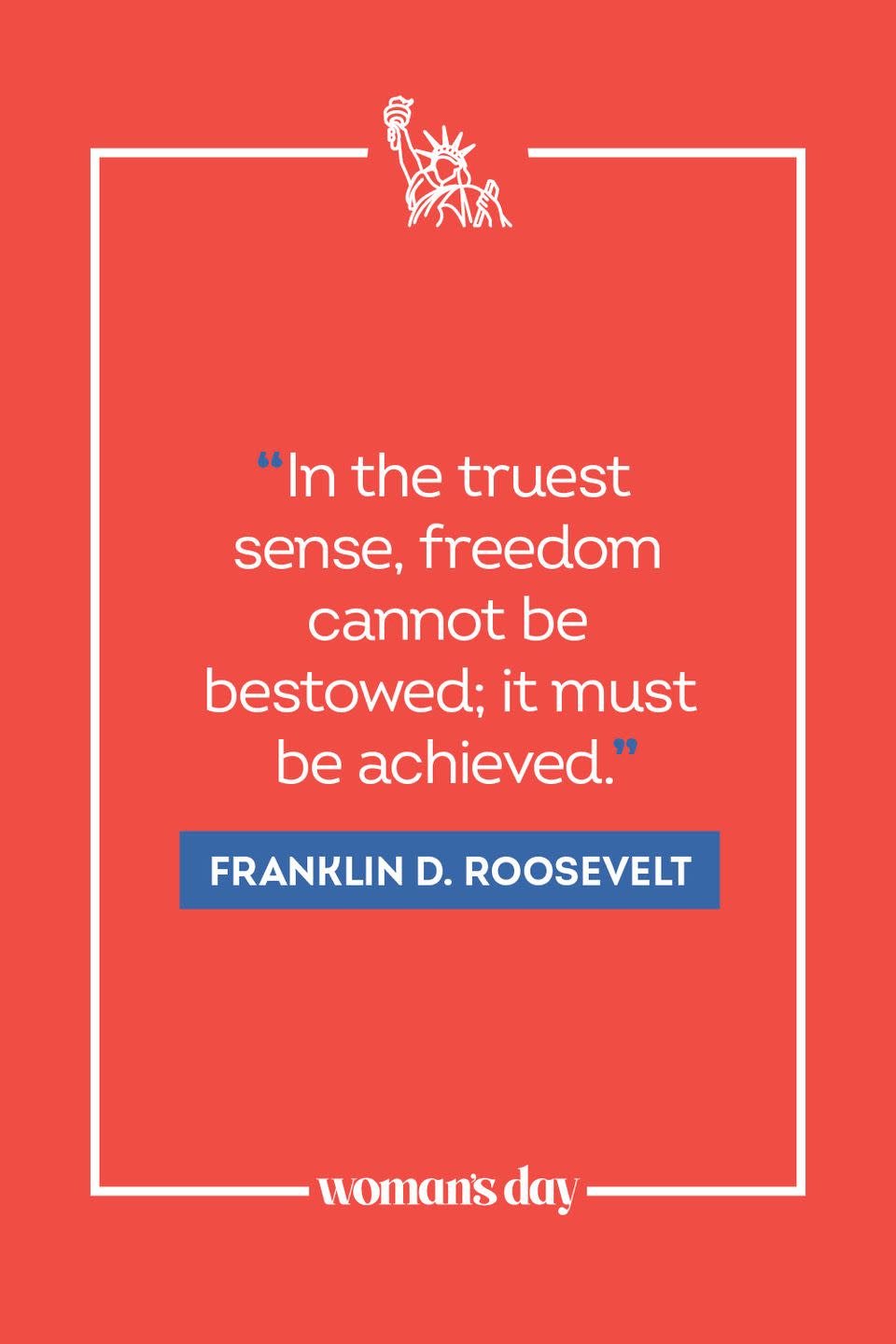 <p>"In the truest sense, freedom cannot be bestowed; it must be achieved." </p>