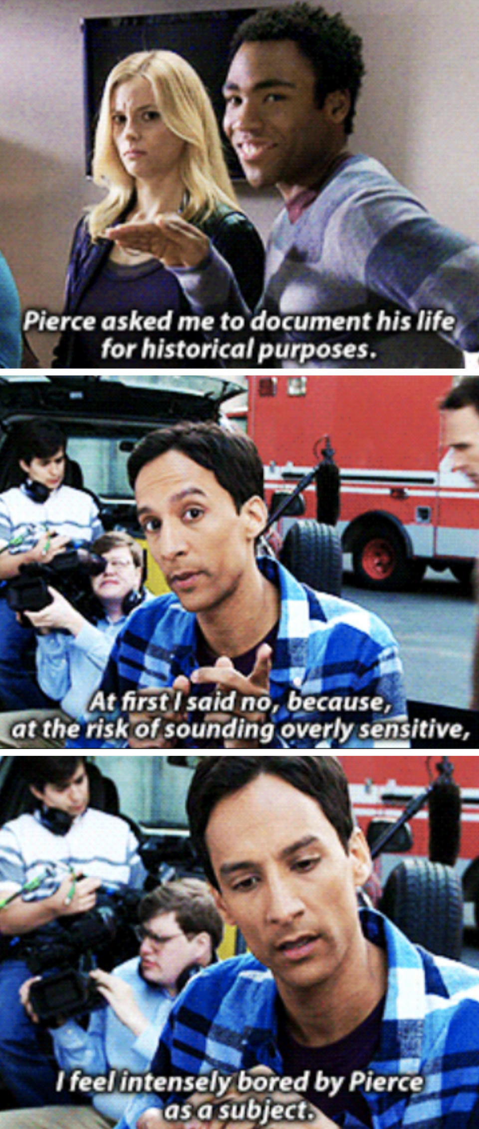 Abed to the camera: "At first I said no, because, at the risk of sounding overly sensitive, I feel intensely bored by Pierce as a subject"