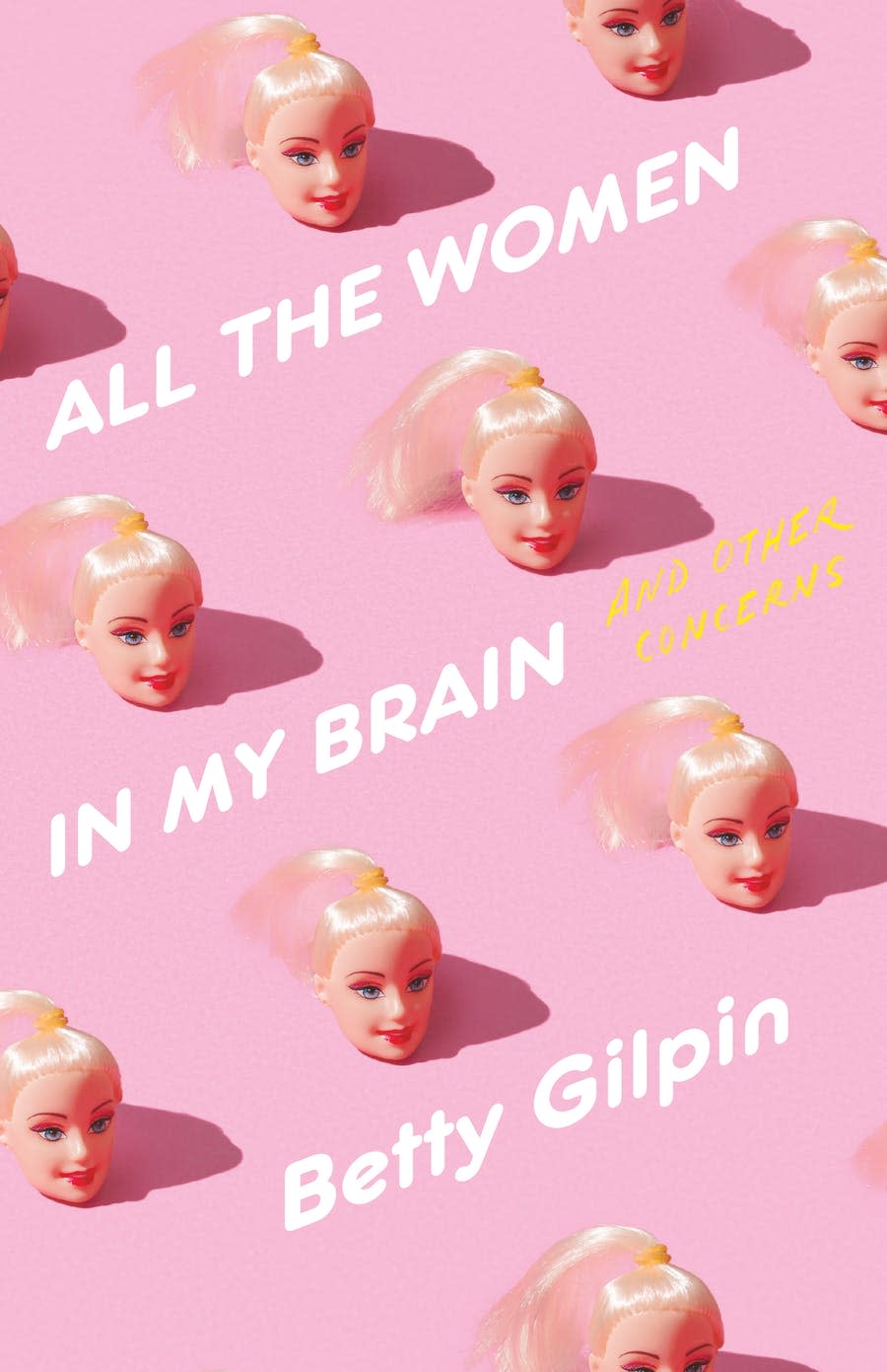 "All the Women in My Brain: And Other Concerns," by Betty Gilpin.