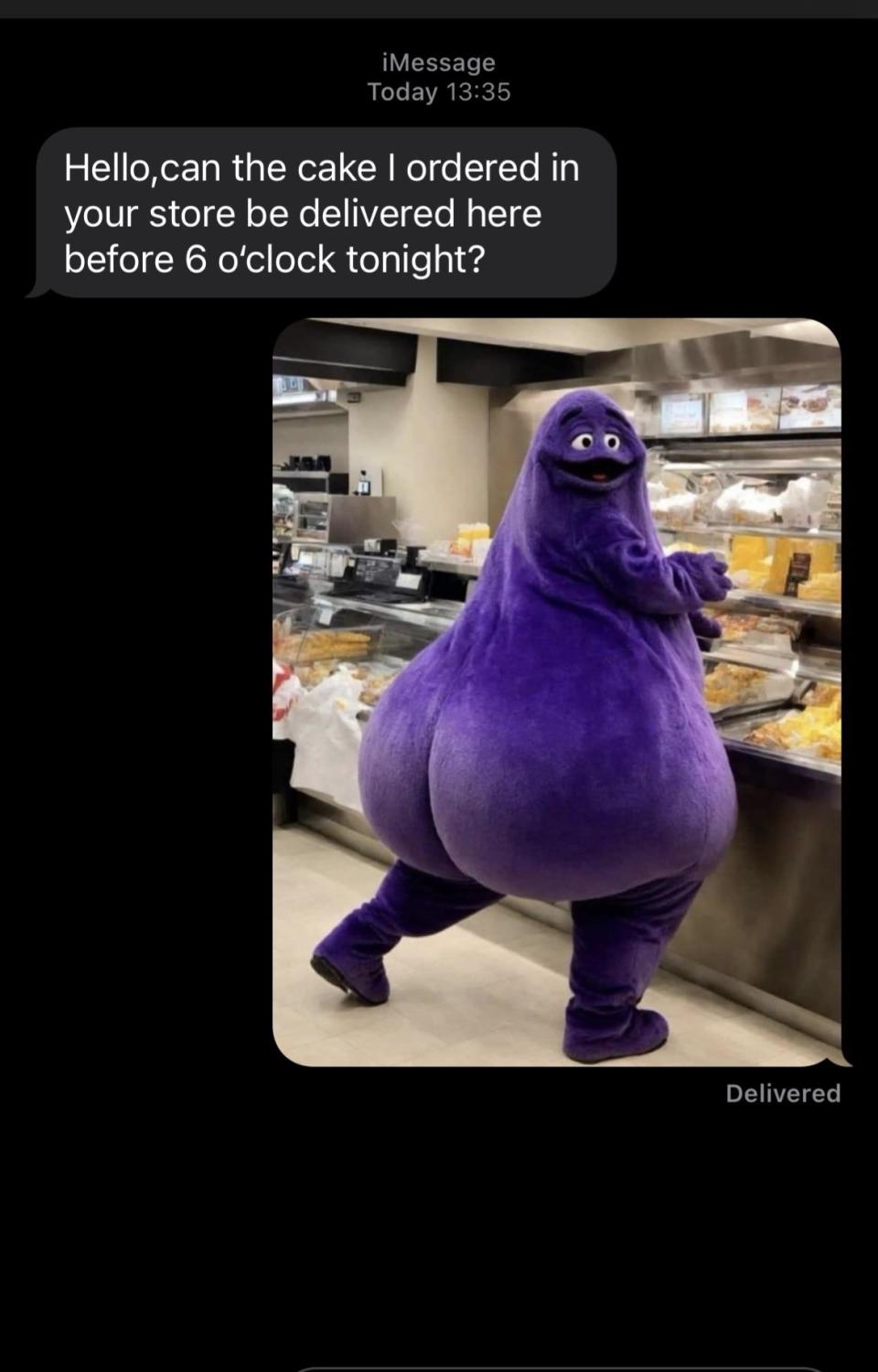 Text message reads, "Hello, can the cake I ordered in your store be delivered here before 6 o’clock tonight?" with an image of someone in a large, purple Grimace costume