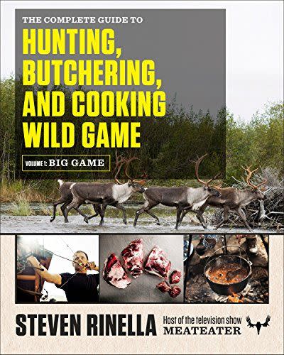 The Complete Guide to Hunting, Butchering, and Cooking Wild Game