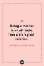 <p>Being a mother is an attitude, not a biological relation</p>