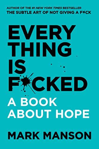 Everything Is F*cked, by Mark Manson