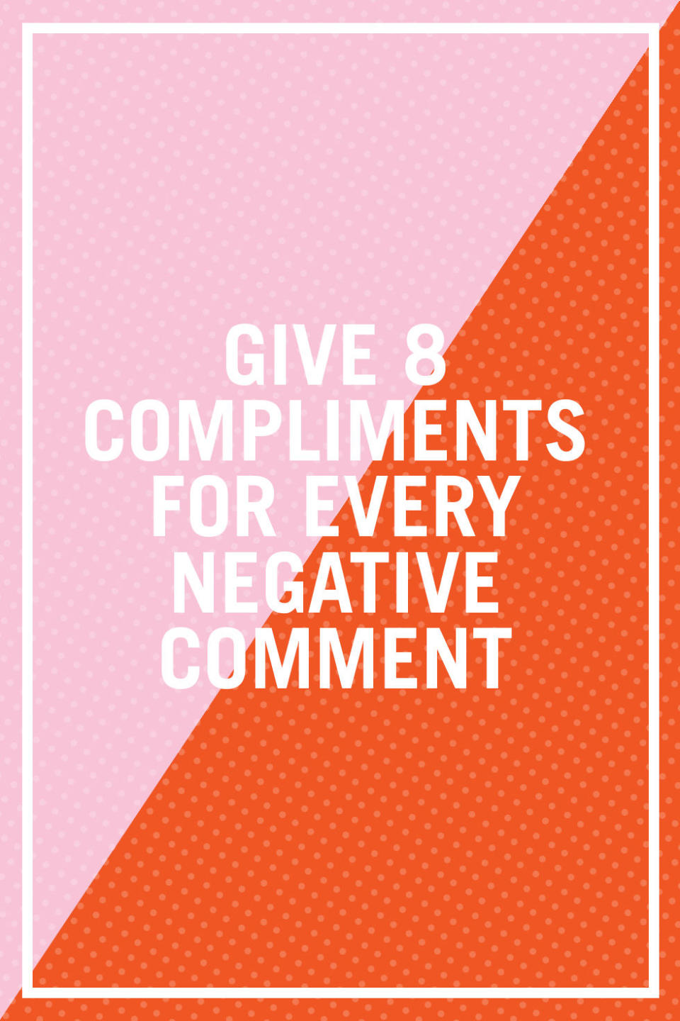 <p>"You need to be giving eight positive statements versus every negative one. The ratio of loving gestures such as a kiss, a wink, a compliment, or even a thumbs-up needs to be at least five times higher than negative comments or nagging." —<i>Mary Barbera, Ph.D., board-certified behavior analyst</i></p>