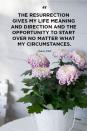 <p>"The resurrection gives my life meaning and direction and the opportunity to start over no matter what my circumstances."</p>