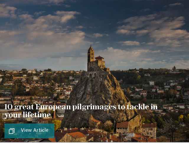 10 great European pilgrimages to tackle in your lifetime