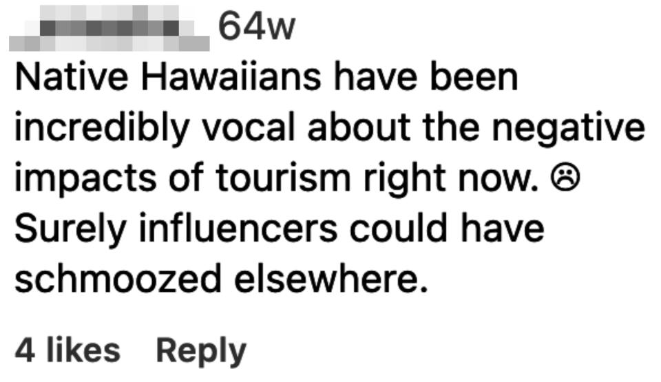 "Native Hawaiians have been incredibly vocal about the negative impacts of tourism right now; surely influencers could have schmoozed elsewhere"